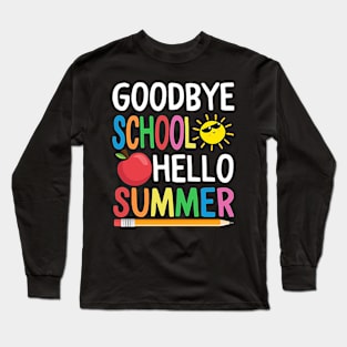 Goodbye School Hello Summer Happy Last Day Teacher Students Long Sleeve T-Shirt